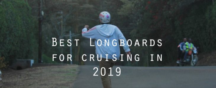 best longboards for cruising 2019