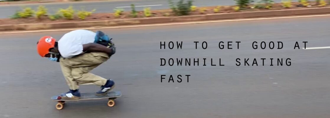 how to get good at downhill skateboarding fast